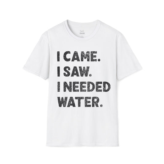 I Came. I Saw. I Needed Water.